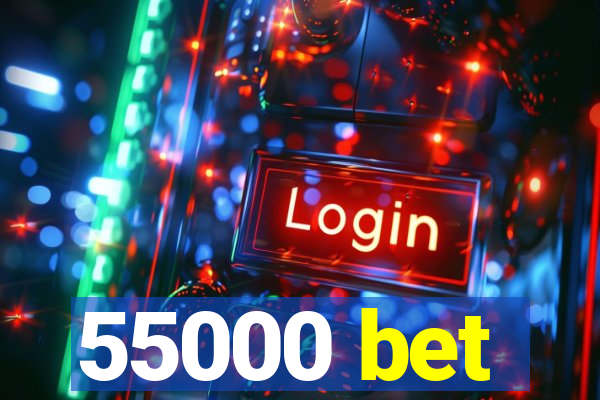 55000 bet